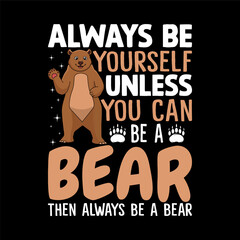 Always Be Yourself Unless You Can Be a Bear – Funny Animal Quote Design with Cute Cartoon Bear