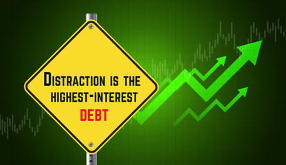 Distraction is the highest-interest debt text message. Business graph and arrow. Green financial background