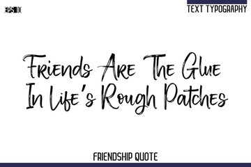 Friends Are The Glue In Life’s Rough Patches    -Trendy Friendship Quote Brush Hand Drawn Text Lettering Vector