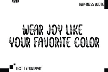 Wear Joy Like Your Favorite Color  -Trendy Happiness Phrase Quote Vector Retro Style Font Typography Floral Lettering