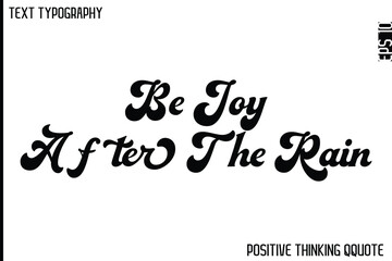 Be Joy After The Rain  -Optimistic Positive Phrase Typography Quotes Cursive Bold Lettering Design
