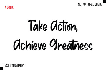 Take Action, Achieve Greatness   -Motivational saying Stylish Text Calligraphy Vector