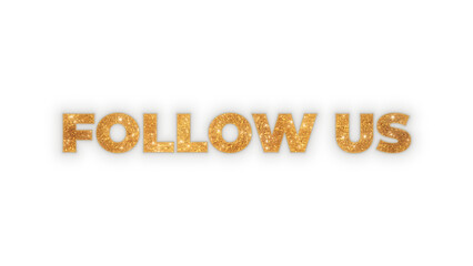 Follow Us golden text with glitter texture. Shiny, sparkling typography design element for social media engagement. Isolated on a transparent background for easy overlay and composition.