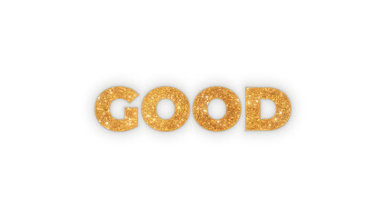 The word Good in shimmering golden glitter text with a sparkling texture. A positive and motivational concept isolated on a transparent background for easy compositing and design use.