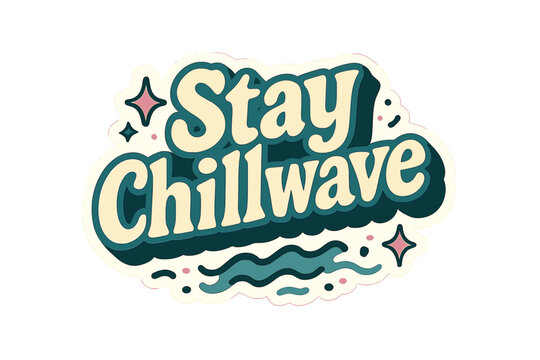 Stay Chillwave Sticker. &ldquo;Stay Chillwave&rdquo;. Sticker-style typography with cream-colored fills, teal shadows, and