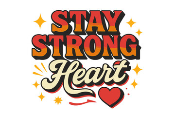 Fototapeta premium Stay Strong Heart. “Stay Strong Heart”. Retro block typography with gradient red-to-orange fills, bold black