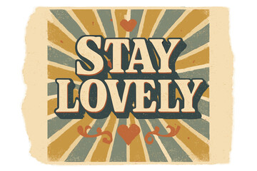 Naklejka premium Stay Lovely Typography. “Stay Lovely”. Vintage retro serif typography with bold textured characters,