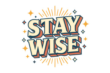 Obraz premium Retro Typography Art. “Stay Wise”. Retro 3D typography with cream and pale yellow fills, bold navy outlines,