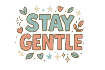 Obraz premium Stay Gentle Doodle. “Stay Gentle”. Doodle-style lettering with thick sketchy strokes, textured shading, and