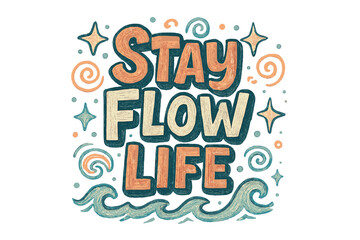 Stay Flow Life. “Stay Flow Life”. Doodle-style lettering with thick sketchy strokes, textured shading, and