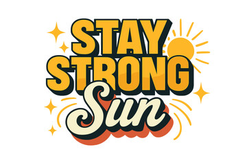 Stay Strong Sun. “Stay Strong Sun”. Retro block typography with gradient orange-to-yellow fills, bold black