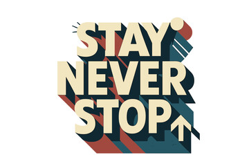 Obraz premium Stay Never Stop. “Stay Never Stop”. Bold geometric sans-serif typography with cream flat fills, sharp clean