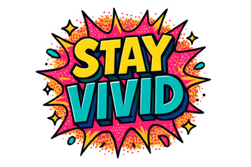 Stay Vivid Artwork. “Stay Vivid”. Bold 3D comic-style lettering with chunky vibrant shapes, thick black