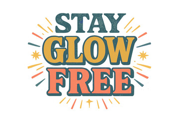 Vintage Typography Glow. &ldquo;Stay Glow Free&rdquo;. Vintage retro serif typography with bold textured characters,