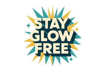 Fototapeta premium Stay Glow Free. “Stay Glow Free”. Bold geometric sans-serif typography with cream flat fills, sharp clean