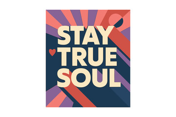 Retro Geometric Typography. “Stay True Soul”. Bold geometric sans-serif typography with cream flat fills,