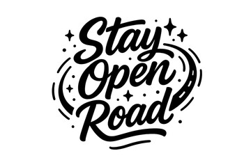 Stay Open Road. “Stay Open Road”. Black modern hand lettering with smooth adventurous strokes, balanced