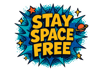 Fototapeta premium Stay Space Free. “Stay Space Free”. Bold 3D comic-style lettering with chunky cosmic shapes, thick black