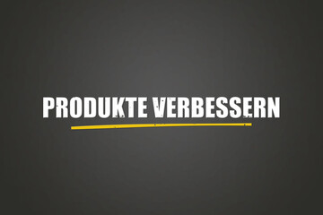 Produkte verbessern (Improve products) - A blackboard with white text.