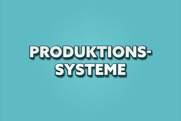 Fototapeta premium Produktionssysteme (Production systems) - A turquoise banner illustration with white text.