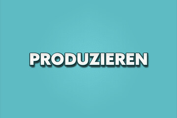 Fototapeta premium produzieren (produce) - A turquoise banner illustration with white text.