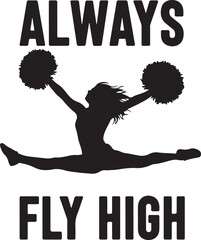 Energetic cheerleader silhouette performing a split leap with pom-poms high above always fly high motivational quote graphic isolated on transparent background