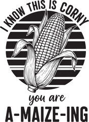 I know this is corny you are a-maize-ing funny corn pun design for humor lovers isolated on transparent background