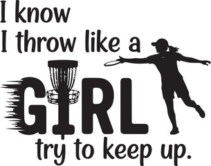 Disc golf player silhouette with text i know i throw like a girl try to keep up and basket graphic isolated on transparent background
