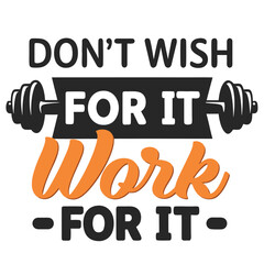 Motivational Fitness Design Featuring Weightlifting Equipment and the Quote Dont Wish For It Work For It