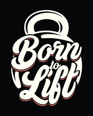 Born to Lift Kettlebell Themed Fitness Motivation Apparel Design for Weightlifting Enthusiasts