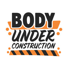 Body Under Construction Empowering Fitness Motivation for Workout Enthusiasts Apparel Design