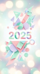 A vibrant, playful design features the year 2025 composed of various pastel-colored geometric shapes, including triangles, circles, and hexagons, against a soft, blurred background with bokeh effects.