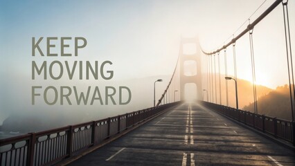Inspirational view of bridge with mist and sunrise, featuring motivational text "Keep Moving Forward"
