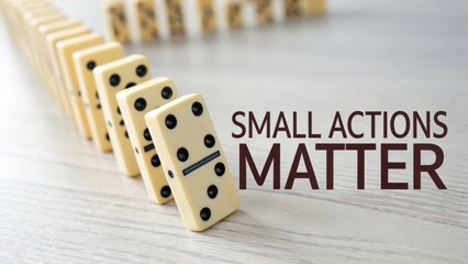Small Actions Matter in Life and Business, Inspiring Change Through Domino Effects and Simple Choices