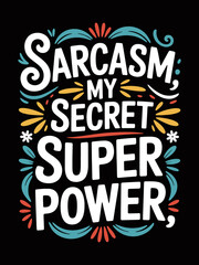 Sarcasm my secret superpower funny humorous quote typography design