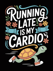 Funny turtle running late is my cardio quote with floral decorations and distressed texture