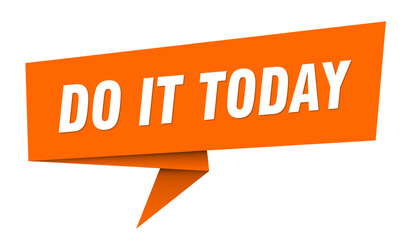 do it today banner. do it today speech bubble, label, sticker, sign template