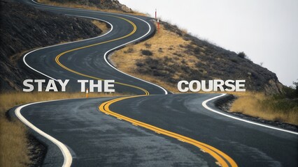 Winding Road in Mountainous Area with Inspirational Message to Stay the Course