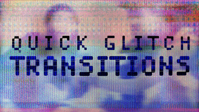 Quick Glitch Transitions