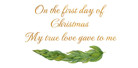 Watercolor illustration of the text On the first day of Christmas, my true love gave to me in golden letters. Festive holiday artwork for cards, prints, and seasonal designs.