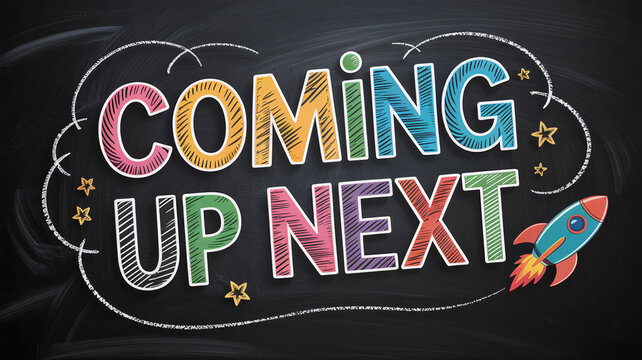 Chalkboard doodle art with rocket and colorful "COMING UP NEXT" text
