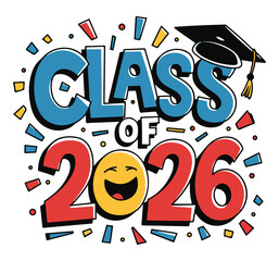 Colorful Class of 2026 Graduation Vector with Smiley, Confetti, Cap and Diploma
