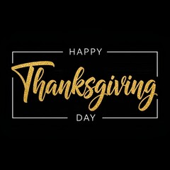 Obraz premium Happy Thanksgiving Day Celebrate Gratitude with Gold Glitter Text on Black Background