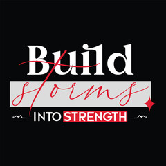 Build Storms Into Strength Motivational Typography T-shirt Design