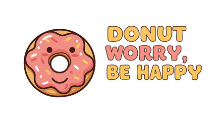 Donut worry, be happy, a cute illustration, featuring a smiling donut, perfect for cheerful designs