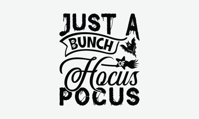 Just A Bunch Of Hocus Pocus - Helloween T-Shirt Design, Illustration With Hand-lettering And Decoration Elements, Bags, Posters, Cards, Isolated On White Background.