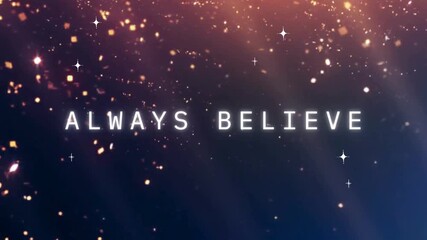 "Always Believe" inspirational text with glowing particles, shimmering bokeh, and light rays on a gradient background, representing hope, dreams, a...