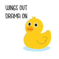 Cute yellow rubber duck with funny text - Wings Out Drama On. Playful cartoon vector illustration for humor, quotes, and merchandise.