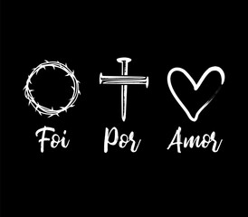 Foi Por Amor, bible quote for t-shirt design. Translation - It was for love. Typography design with crown of thorns, cross and heart for church merch or apparel. Vector illustration
