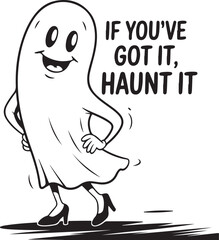 Minimalist Black and White Cartoon Ghost Illustration with “If You’ve Got It, Haunt It” Text